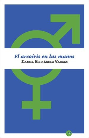 ARCOÍRIS EN LAS MANOS, EL | 9788416876372 | FERNÁNDEZ VARGAS, DANIEL