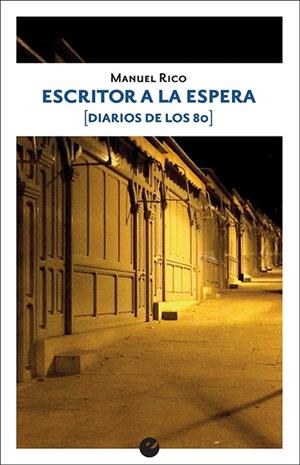 ESCRITOR A LA ESPERA (DIARIOS DE LOS 80) | 9788416876563 | RICO, MANUEL