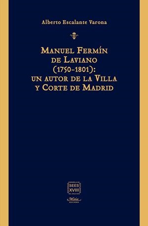 MANUEL FERMÍN DE LAVIANO (1750-1801) : UN AUTOR DE LA VILLA Y CORTE DE MADRID | 9788492724888 | ESCALANTE VARONA, ALBERTO