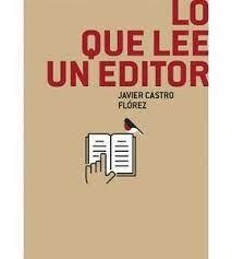 LO QUE LEE UN EDITOR | 9788494848070 | CASTRO FLÓREZ, JAVIER