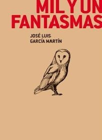 MIL Y UN FANTASMAS | 9788412626308 | GARCÍA MARTÍN, JOSÉ LUIS