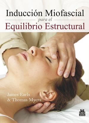 INDUCCION MIOFASCIAL PARA EL EQUILIBRIO ESTRUCTURAL | 9788499102405 | EARLS, J. / MYERS, T.