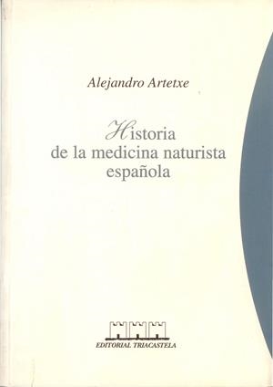 HISTORIA DE LA MEDICINA NATURISTA ESPAÑOLA | 9788493091439 | ARTETXE, ALEJANDRO