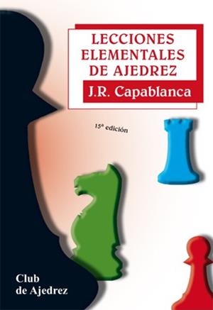 LECCIONES ELEMENTALES DE AJEDREZ. NUEVA EDICIÓN, DISEÑO Y MAQUETA | 9788424503307 | CAPABLANCA, JOSÉ RAÚL