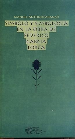 SÍMBOLO Y SIMBOLOGÍA EN LA OBRA DE FEDERICO GARCÍA LORCA | 9788424506919 | ARANGO, MANUEL ANTONIO