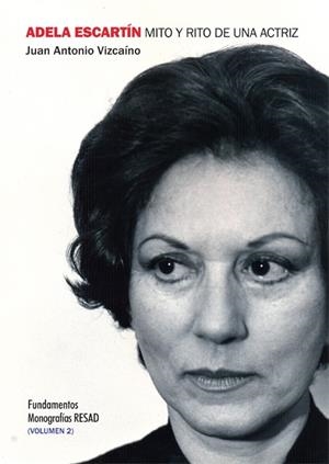 ADELA ESCARTÍN, MITO Y RITO DE UNA ACTRIZ, VOLUMEN II | 9788424513160 | VIZCAÍNO CARREÑO, JUAN ANTONIO
