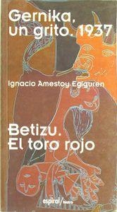 GERNIKA, UN GRITO, 1937. BETIZÚ, EL TORO ROJO | 9788424507299 | AMESTOY, IGNACIO