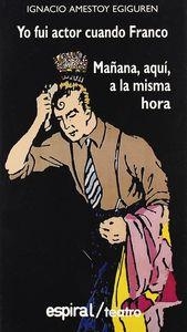 YO FUI ACTOR CUANDO FRANCO. MAÑANA, AQUÍ, A LA MISMA HORA | 9788424506230 | AMESTOY, IGNACIO