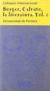 COLOQUIO INTERNACIONAL: BORGES, CALVINO, LA LITERATURA. VOL. II | 9788424507220 | UNIVERSITÉ DE POITIERS