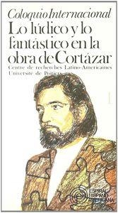 COLOQUIO INTERNACIONAL: LO LÚDICO Y LO FANTÁSTICO EN LA OBRA DE CORTÁZAR. VOL. I | 9788424504502 | UNIVERSITÉ DE POITIERS