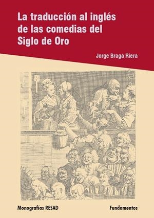 TRADUCCIÓN AL INGLÉS DE LAS COMEDIAS DEL SIGLO DE ORO, LA | 9788424511678 | BRAGA RIERA, JORGE