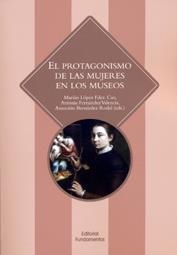 PROTAGONISMO DE LAS MUJERES EN LOS MUSEOS, EL | 9788424512682 | LÓPEZ FERNÁNDEZ-CAO, MARIÁN / FERNÁNDEZ VALENCIA, ANTONIA / BERNÁRDEZ RODAL, ASUNCIÓN