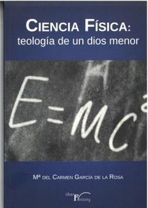 CIENCIA FíSICA. TEOLOGIA DE UN DIOS MENOR | 9788419669735 | GARCÍA DE LA ROSA, Mª DEL CARMEN