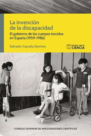 INVENCIÓN DE LA DISCAPACIDAD, LA. EL GOBIERNO DE LOS CUERPOS TORCIDOS | 9788400111519 | CAYUELA SÁNCHEZ, SALVADOR