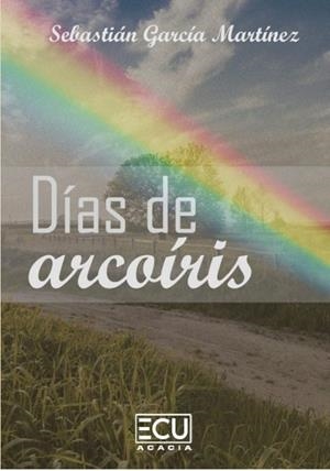 DIAS DE ARCOIRIS | 9788412643237 | GARCÍA MARTÍNEZ, SEBASTIÁN