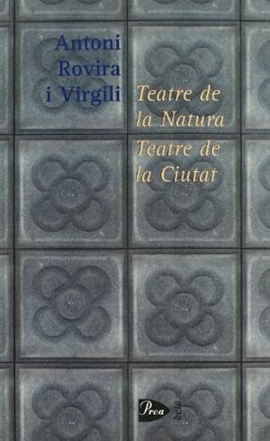 TEATRE DE LA NATURA. TEATRE DE LA CIUTAT | 9788482569901 | ROVIRA VIRGILI, ANTONI