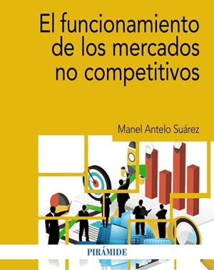 FUNCIONAMIENTO DE LOS MERCADOS NO COMPETITIVOS, EL | 9788436848243 | ANTELO SUÁREZ, MANEL