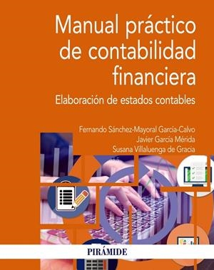 MANUAL PRÁCTICO DE CONTABILIDAD FINANCIERA | 9788436848281 | SÁNCHEZ-MAYORAL GARCÍA-CALVO, FERNANDO / GARCÍA MÉRIDA, JAVIER / VILLALUENGA DE GRACIA, SUSANA