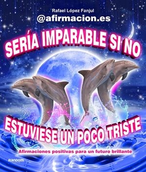 SERÍA IMPARABLE SI NO ESTUVIESE UN POCO TRISTE | 9788419441003 | LÓPEZ FANJUL, RAFA (@AFIRMACION.ES)
