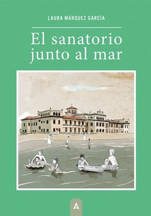 SANATORIO JUNTO AL MAR, EL | 9788419864468 | MÁRQUEZ GARCÍA, LAURA