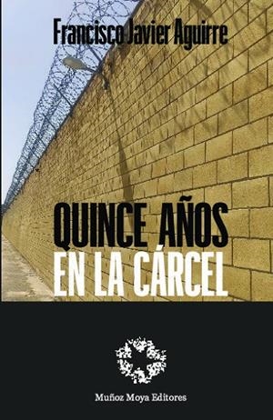 QUINCE AÑOS EN LA CARCEL | 9788480103473 | AGUIRRE GONZALEZ, FRANCISCO JAVIER
