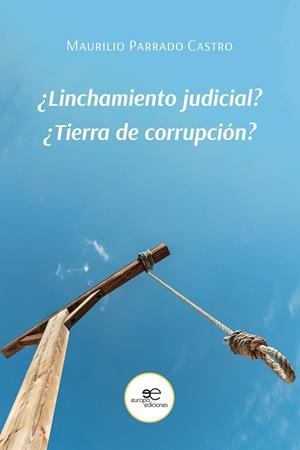 ¿LINCHAMIENTO JUDICIAL? ¿TIERRA DE CORRUPCIÓN? | 9791220135979 | PARRADO CASTRO, MAURILIO