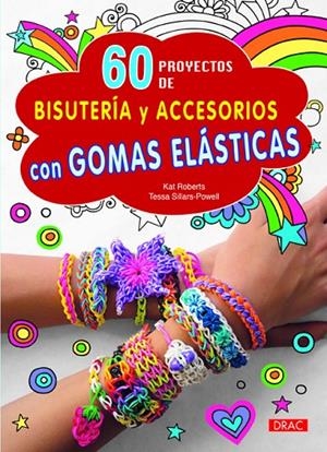 60 PROYECTOS DE BISUTERIA Y ACCESORIOS GOMAS ELASTICAS | 9788498744262 | ROBERTS, KAT