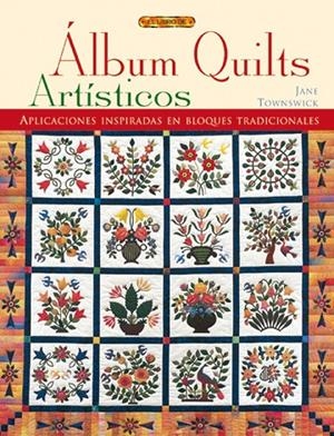 ALBUM QUILTS ARTISTICOS | 9788496365179 | TOWNSWICK, JANE