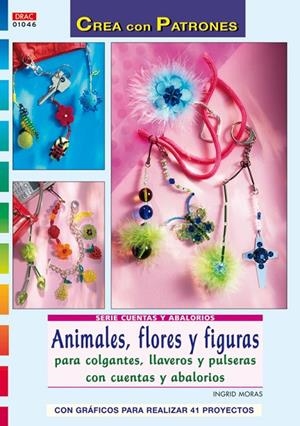 ANIMALES FLORES Y FIGURAS PARA COLGANTES LLAVEROS PULSERAS | 9788498740608 | MORAS, INGRID