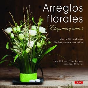 ARREGLOS FLORALES ELEGANTES Y ÚNICOS | 9788498743814 | COLINS, JULIE / PERKES, TINA