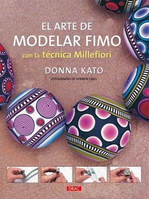ARTE DE MODELAR FIMO CON LA TECNICA MILLEFIORI, EL | 9788498740752 | KATO, DONNA