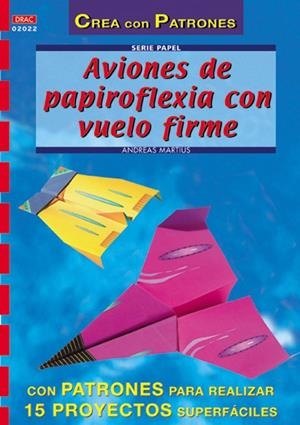 AVIONES PAPIROFLEXIA CON VUELO FIRME (CREA CON PATRONES) | 9788496365131 | MARTIUS, ANDREAS
