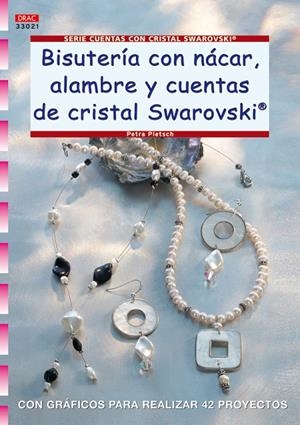 BISUTERIA CON NACAR ALAMBRE Y CUENTAS DE CRISTAL SWAROVSKI | 9788498740615 | PIETSCH, PETRA