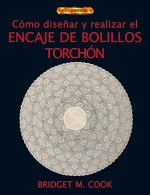 COMO DISEÑAR Y REALIZAR EL ENCAJE DE BOLILLOS TORCHON | 9788496550551 | M. COOK, BRIDGET