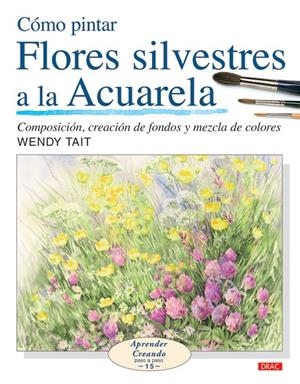 COMO PINTAR FLORES SIVESTRES A LA ACUARELA | 9788496777514 | TAIT, WENDY