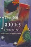 CREAR 300 JABONES ARTESANALES. CON LA TECNICA DE FUNDIDO Y VERTIDO | 9788496777446 | BROWNING, MARIE