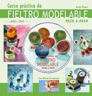 CURSO PRACTICO FIELTRO MODELABRE +DVD | 9788496777453 | BAYER, KATJA