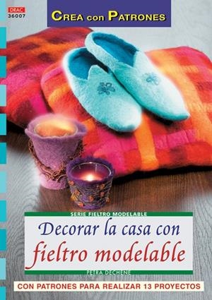 DECORAR LA CASA CON FIELTRO MODELABLE | 9788496777699 | DECHENE, PETRA