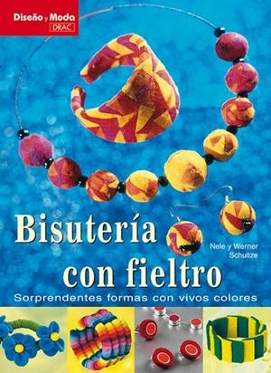DISEÑO Y MODA. BISUTERIA CON FIELTRO | 9788496550803 | SCHULTZE, NELE / SCHULTZE, WERNER