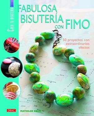 FABULOSA BISUTERIA CON FIMO. 50 PROYECTOS CON EXTRAORDINARIO | 9788498740141 | BRUN, MATHILDE