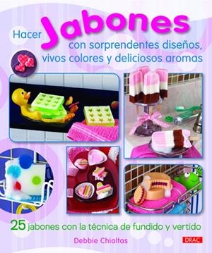 HACER JABONES CON SORPRENDENTES DISEÑOS, VIVOS COL | 9788498742770 | CHIALTAS, DEBBIE