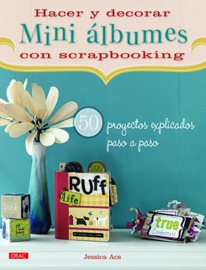 HACER Y DECORAR MINI ÁLBUMES CON SCRAPBOOKING | 9788498742497 | ACS, JESSICA