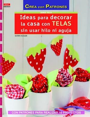 IDEAS PARA DECORAR LA CASA CON TELAS SIN USAR AGUJA | 9788498743838 | KLGLER, KATRIN