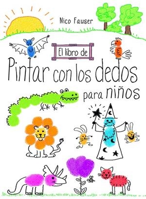 LIBRO DE PINTAR CON LOS DEDOS PARA NIÑOS, EL | 9788498745344 | FAUSER, NICO