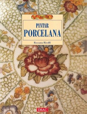 LIBRO DE PINTAR PORCELANA, EL | 9788488893734 | ROSSANNA, RICOLFI