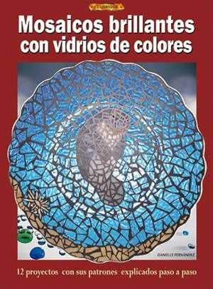 MOSAICOS BRILLANTES CON VIDRIOS DE COLORES | 9788496365483 | FERNANDEZ, DANIELLE