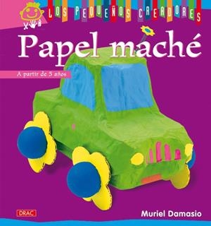 PEQUEÑOS CREADORES, LOS. PAPEL MACHE | 9788498741377 | DAMASIO, MURIEL