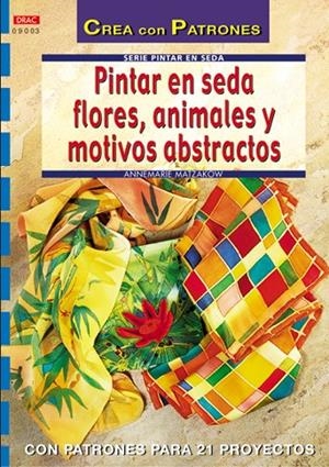 PINTAR EN SEDA FLORES ANIMALES Y MOTIVOS ABSTRACTOS | 9788496365360 | MATZAKOW, ANNEMARIE