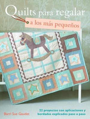 QUILTS PARA REGALAR A LOS MAS PEQUEÑOS | 9788498742602 | SUE GAUDET, BARRI
