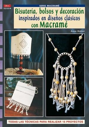 SERIE MACRAME Nº 4. BISUTERIA, BOLSOS Y DECORACION INSPIRADOS EN DISEÑOS CLASICO | 9788496777972 | MELONI, ANNA